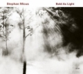 MICUS STEPHAN - BOLD AS LIGHT