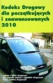 KODEKS DROGOWY DLA POCZĄTKUJĄCYCH I ZAAWANSOWANYCH 2010