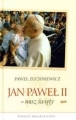 JAN PAWEŁ II NASZ ŚWIĘTY POWIEŚĆ BIOGRAFICZNA TW