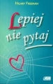 LEPIEJ NIE PYTAJ