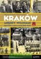 Kraków między wojnami. Opowieść o życiu miasta 1918-1939. Album