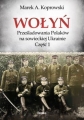 Wołyń. Prześladowania Polaków na sowieckiej Ukrainie. Część 1 Ma