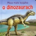Moja mała książka o dinozaurach