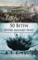 50 bitew, które zmieniły świat Weir William