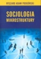 Socjologia. Mikrostruktury Ryszard Adam Podgórski