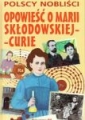 Polscy nobliści Opowieśc o Marii Skłodowskiej - Curie