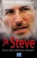 Ja , Steve Streve Jobs własnymi słowami