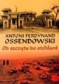 Od Szczytu Do Otchłani Antoni Ferdynand Ossendoski